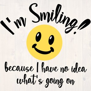 I&#39;m smiling because I have no idea what&#39;s going on svg