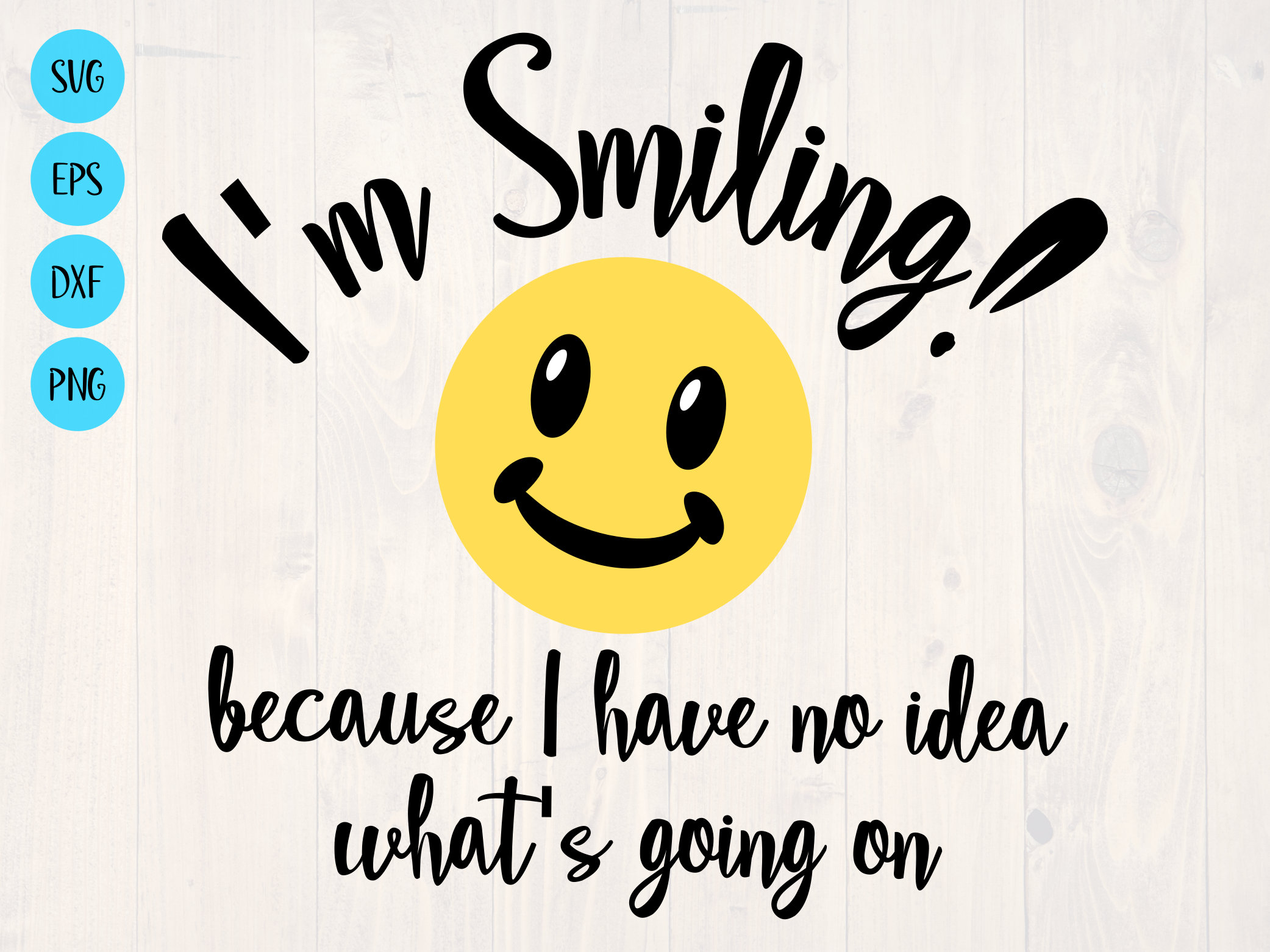 I'm Smiling Because I Have No Idea What's Going on Svg - Etsy