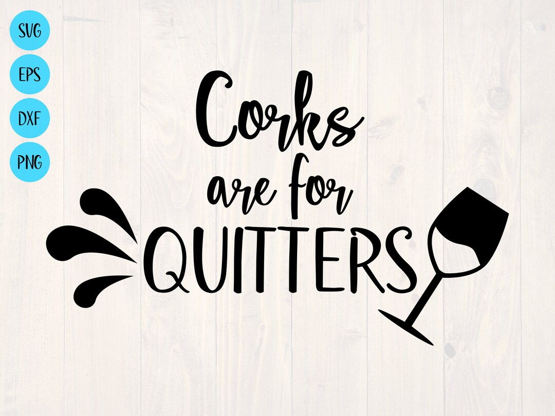 Corks Are for Quitters SVG is a Funny Shirt and Wine Glass - Etsy