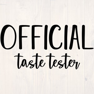 May include: Black and white text graphic that reads "OFFICIAL taste tester" on a white wood background.