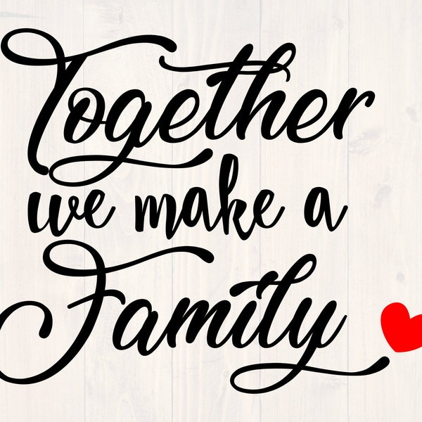 Together we make a family svg, png, eps, and dxf cute home sign design for cricut and silhouette, digital download