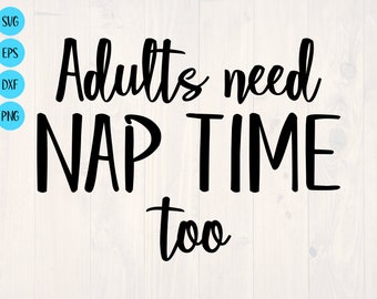 Adults Need Nap Time Too SVG Funny Shirt for People - Etsy
