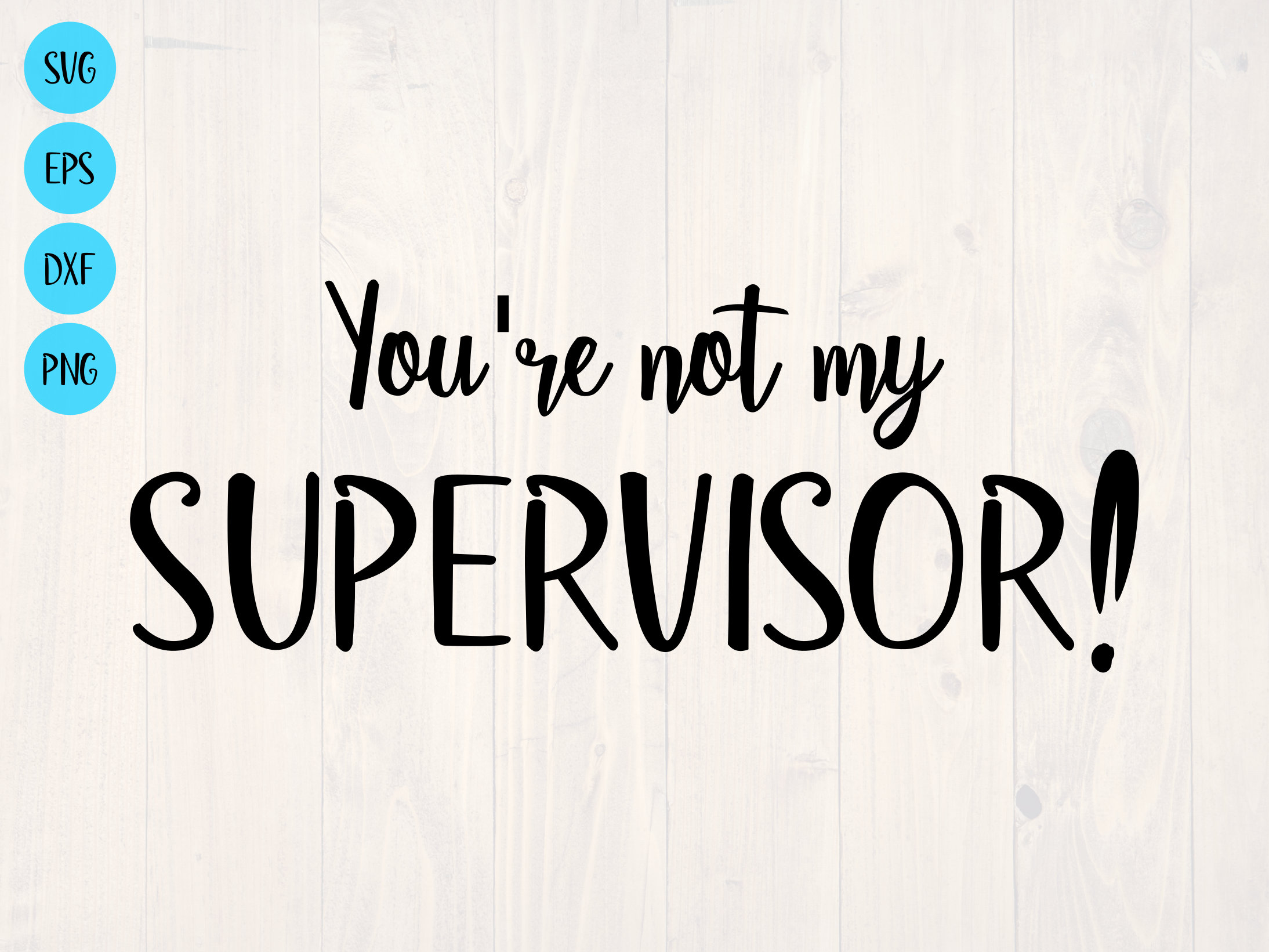 No Supervisor Sign You're Not My Supervisor SVG is a Funny Shirt Design - Etsy