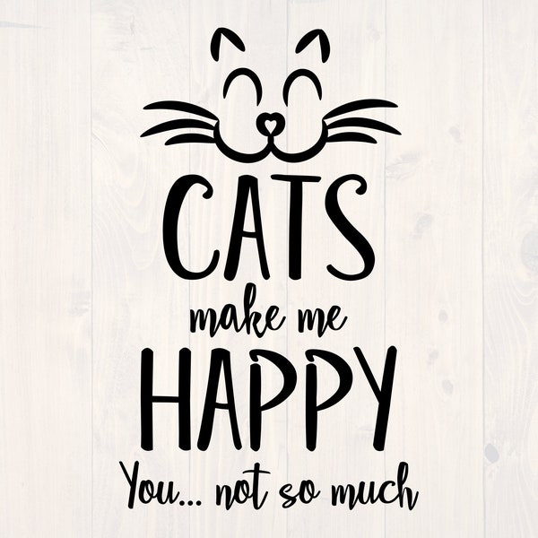 Cats make me happy you not so much SVG is a funny shirt design for antisocial cat lovers