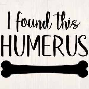 I found this humerus SVG is a funny nerd shirt design