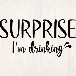 Surprise I&#39;m drinking SVG is a funny alcohol shirt design