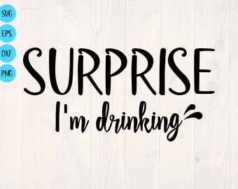 Surprise I'm drinking SVG is a funny alcohol shirt design