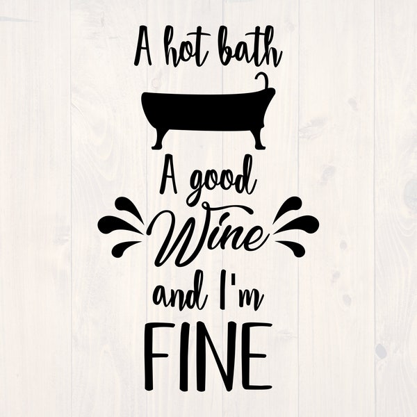 A hot bath a good wine and I'm fine SVG is a funny wine lover shirt design