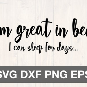 I&#39;m great in bed I can sleep for days svg