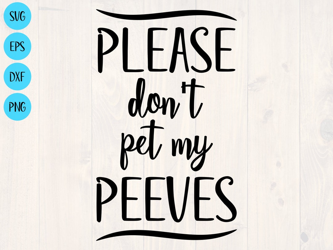 Please Don't Pet My Peeves Svg Etsy