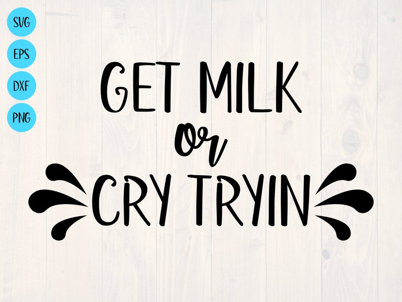 Get milk or cry trying SVG is a funny baby onesie design