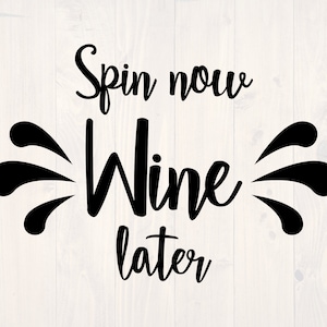 May include: Black and white graphic design with the text "Spin now Wine later" with two stylized black firework bursts on either side of the text.