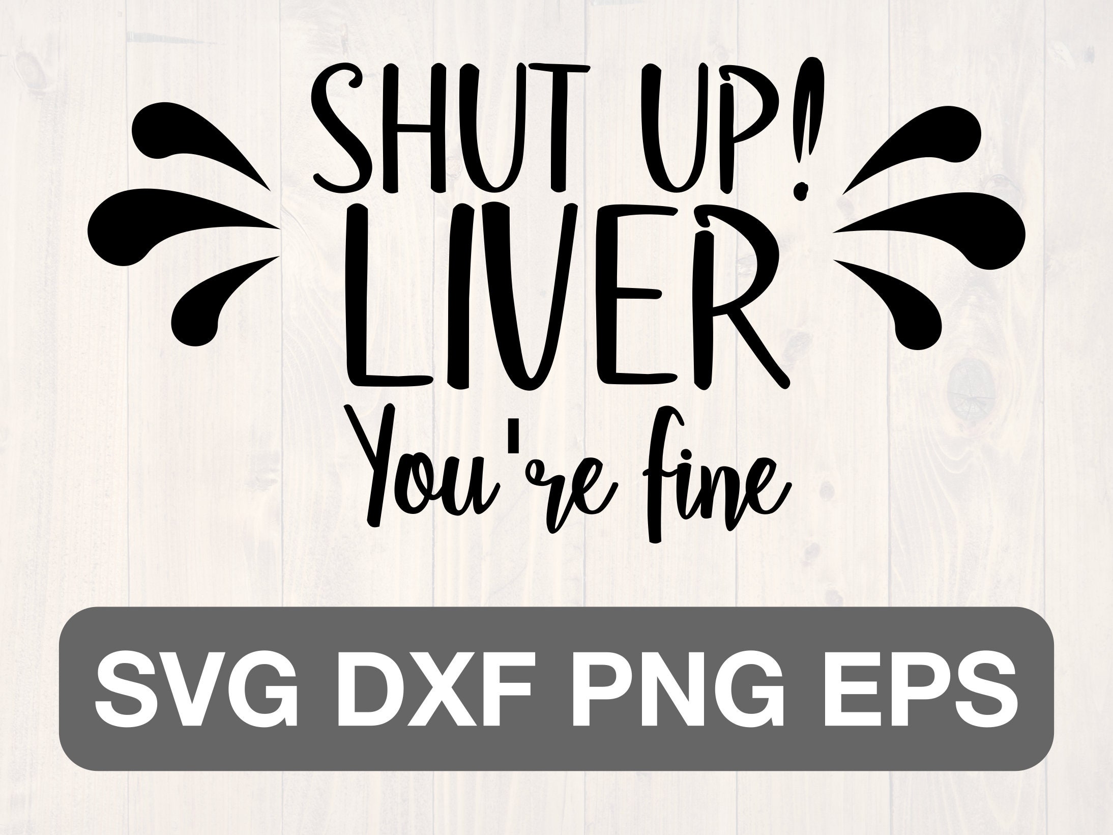 Shut up Liver You're Fine SVG is a Funny Alcohole Sayings Etsy