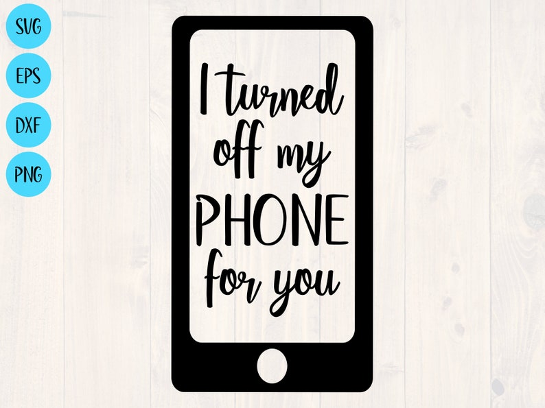 I turned off my phone for you svg funny shirt design for the Etsy