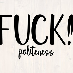 Fuck politeness svg es un gran diseño de camisa para la persona que