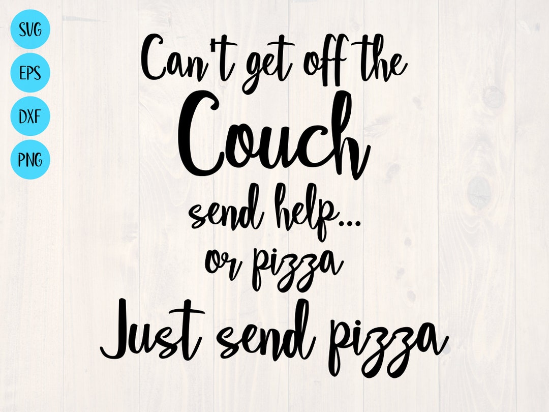 Can't Get off the Couch Send Help of Pizza Just Send Pizza SVG is a