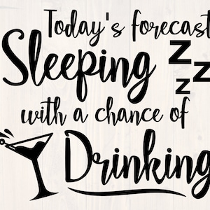 El pronóstico de hoy dormir con la oportunidad de beber svg, png, eps, y dxf divertida camisa de beber svg para cricut y silueta, digital