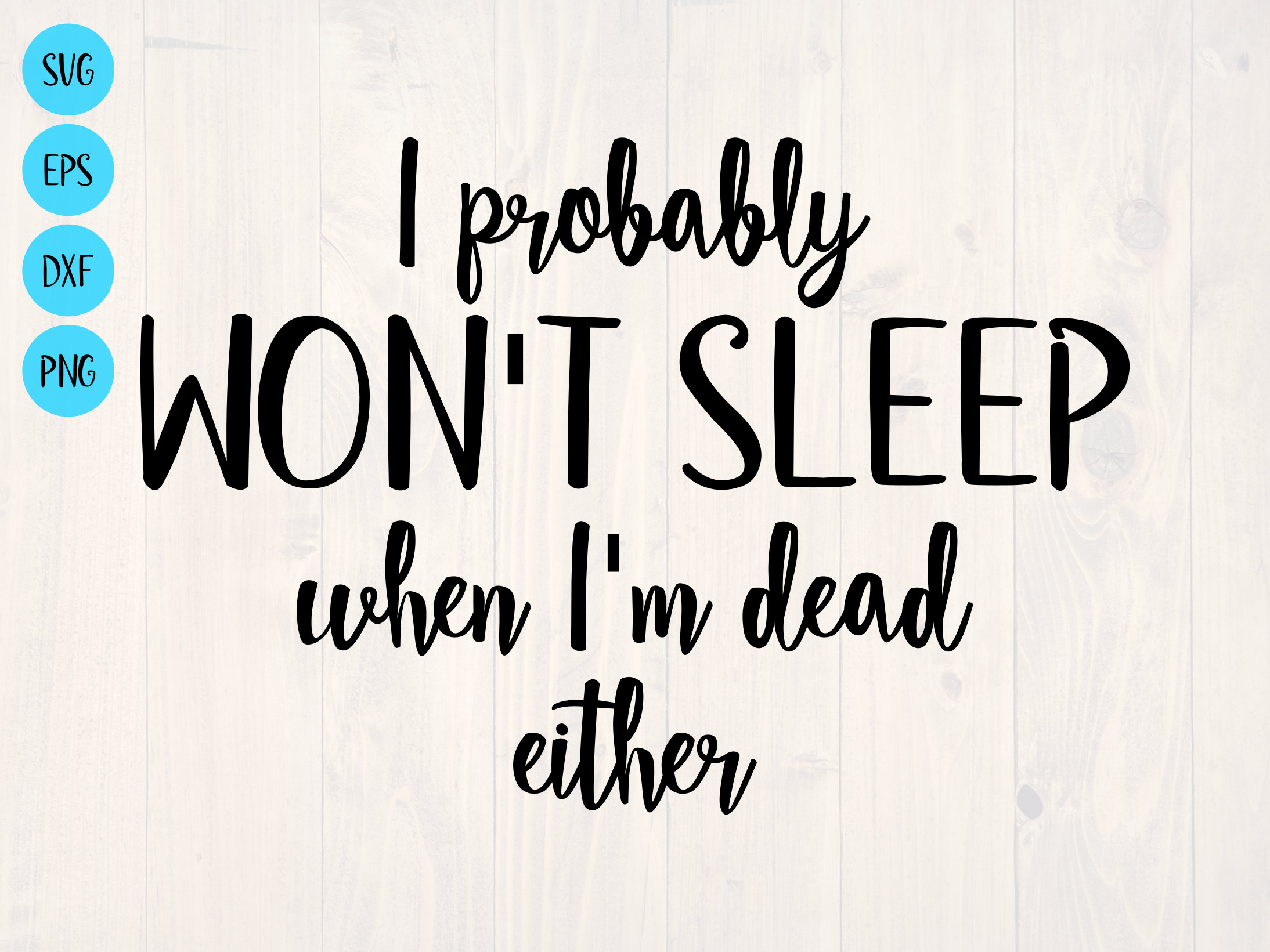 I Probably Won't Sleep When I'm Dead Either SVG is a Funny Shirt