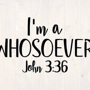 I&#39;m a whosoever John 3:36 SVG is a funny Christian shirt design