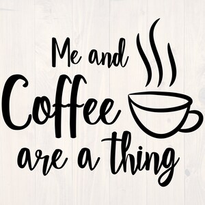 Me and coffee are a thing SVG