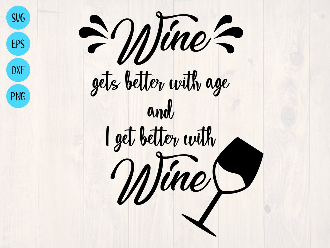 Wine Gets Better With Age and I Get Better With Wine SVG is a Etsy