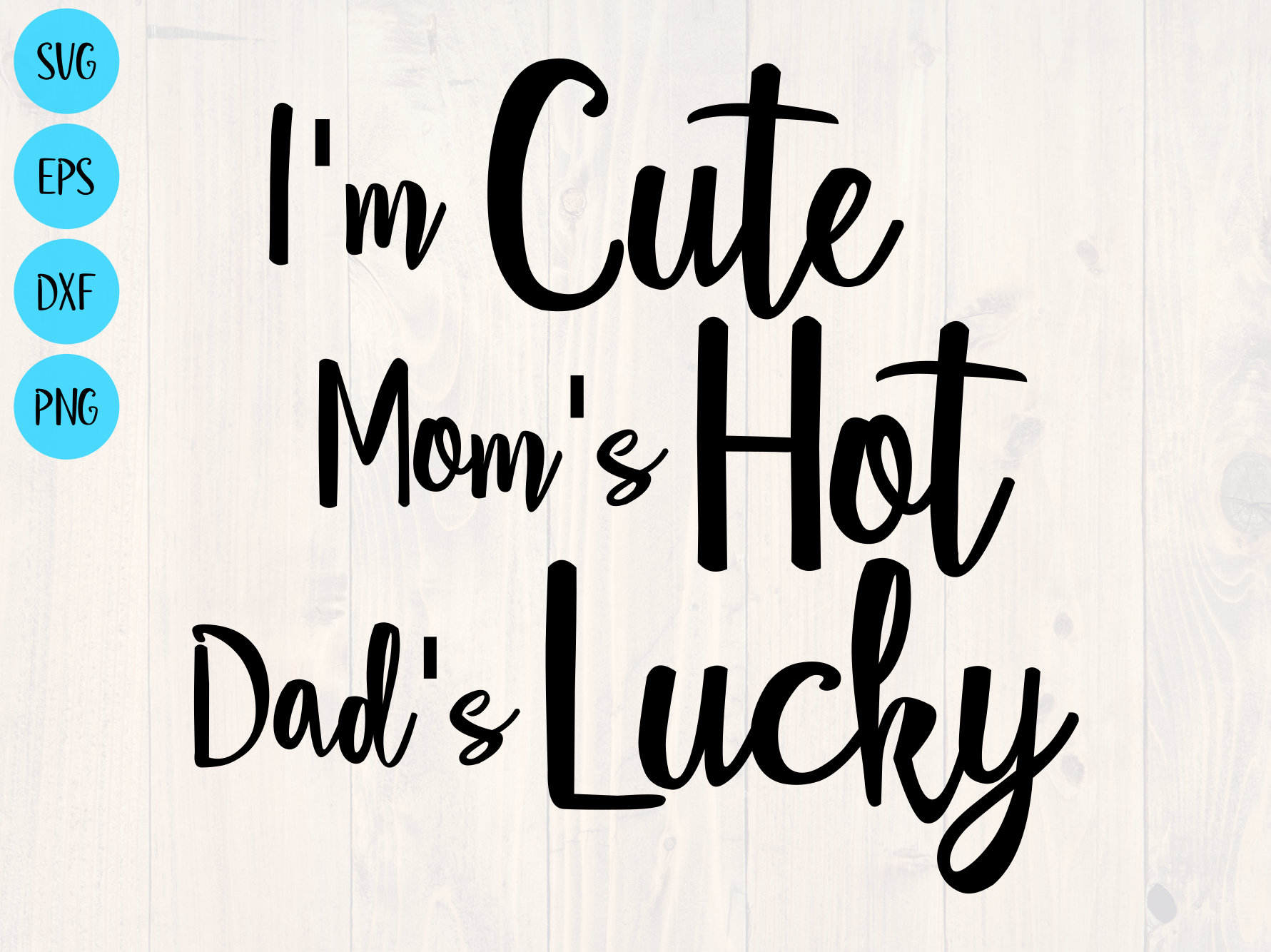 Download I M Cute Mom S Hot Dad S Lucky Svg Etsy