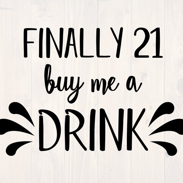 Finally 21 buy me a drink SVG is a funny 21st birthday shirt design