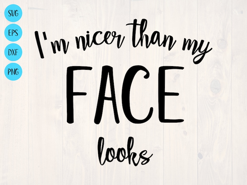 i am nicer than my face looks