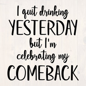 Jag slutade dricka igår men jag firar min comeback SVG är en rolig alkohol-tröjadesign