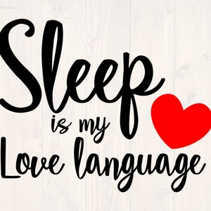 Sleep is my love language svg, png, eps, and dxf, need more sleep svg, want to sleep svg, take a nap svg, too tired svg, sleepy svg