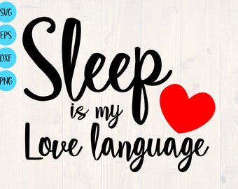 Sleep is my love language svg, png, eps, and dxf, need more sleep svg, want to sleep svg, take a nap svg, too tired svg, sleepy svg