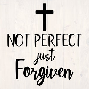 May include: Black cross graphic above the words "NOT PERFECT" and "just Forgiven" in a script font. The image also includes the file type icons: SVG, EPS, DXF, and PNG in the upper left corner.