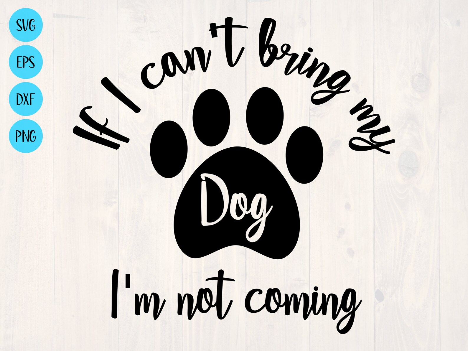 If I Can't Bring My Dog I'm Not Coming SVG Etsy