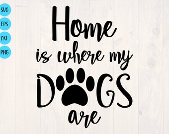 Home is where my dogs are SVG is a funny shirt and printable wall art design for dog lovers