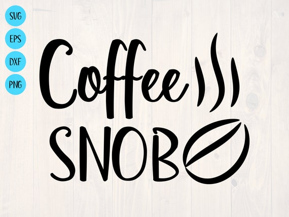 Download Coffee snob SVG is a funny shirt and coffee cup design for | Etsy