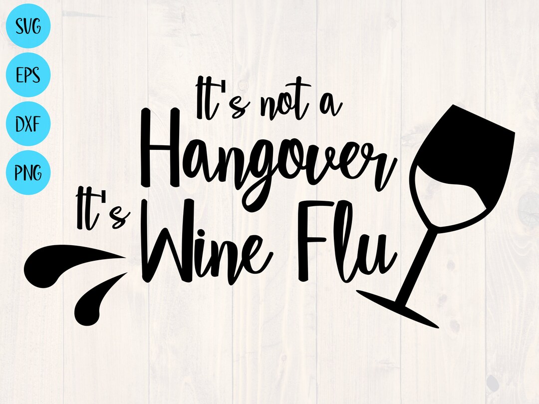 It's Not a Hangover It's Wine Flu Svg, is a Great Shirt Design for a