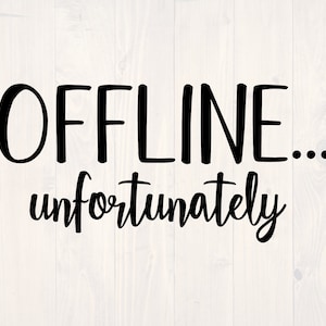 May include: Black and white text graphic that reads "OFFLINE... unfortunately".