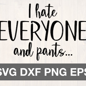 I hate everyone and pants svg