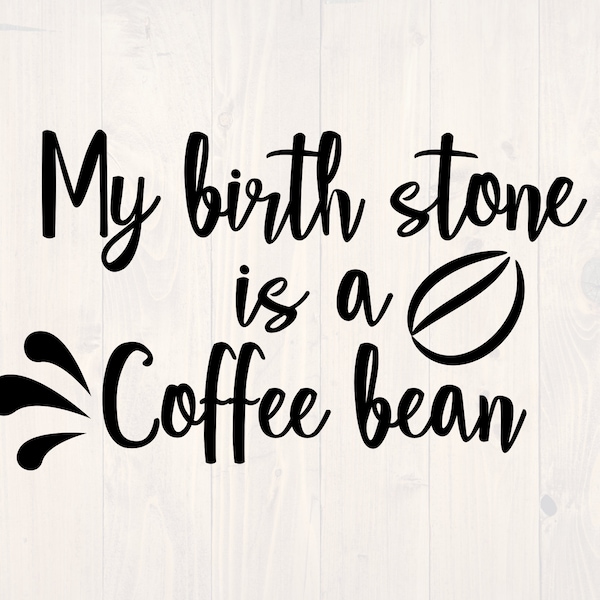 My birthstone is a coffee bean SVG is a funny coffee lover shirt design