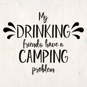 My drinking friends have a camping problem SVG is a funny shirt design