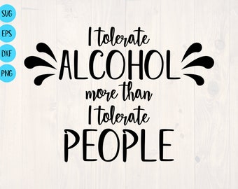I tolerate alcohol more than I tolerate people SVG is a funny drinking and introvert shirt design
