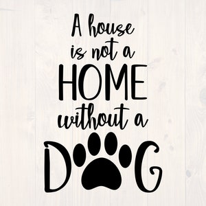 A house  is not a home wihtout a dog SVG is a great home sign design for dog lovers