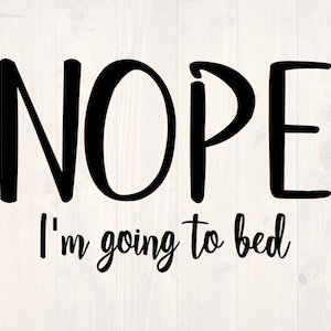 Nope I&#39;m going to bed SVG is a funny shirt design for sleep lovers