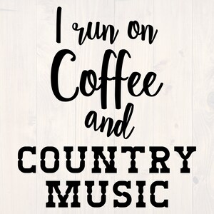 I run and coffee and country music SVG is a funny shirt design for country music lovers