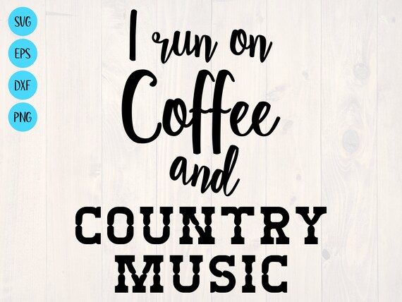 Download I Run And Coffee And Country Music Svg Is A Funny Shirt Design Etsy