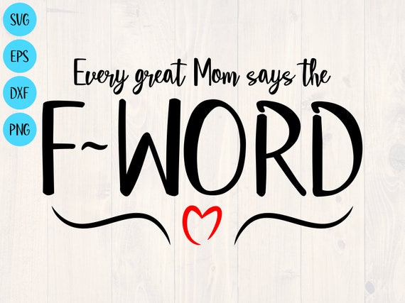 Download Every Great Mom Uses The F Word Svg Png Eps And Dxf Shirt Etsy