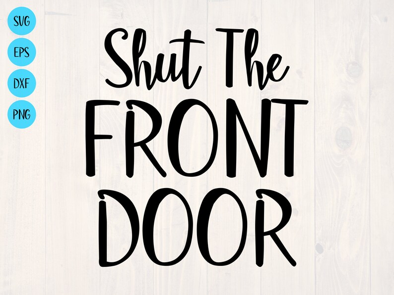 Shut the Front Door SVG is a Funny Shirt Design Etsy