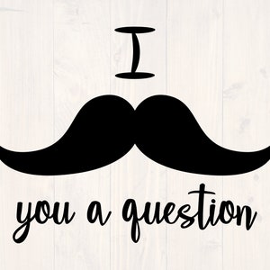 Eu tenho bigode para você, uma pergunta svg, png, eps e dxf design de camisa engraçada e copo svg para cricut e silhueta, digital, download