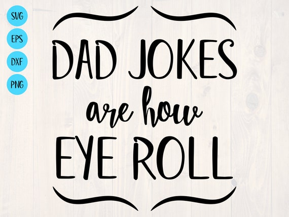 Download Dad Jokes Are How Eye Roll Svg Etsy