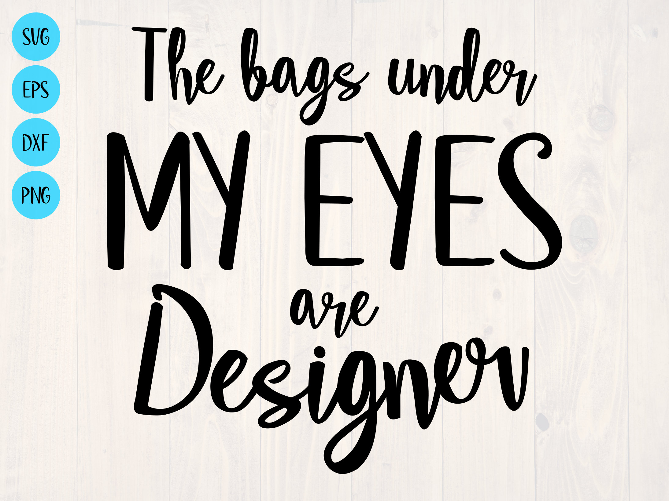 The Bags Under My Eyes Are Designer SVG PNG Luxury Fashion 